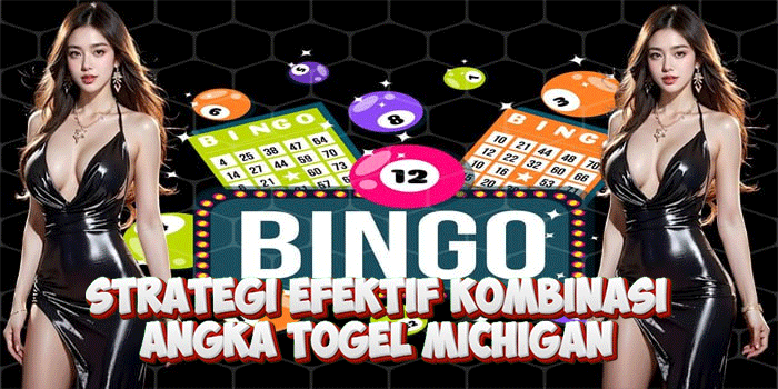 Strategi Efektif Kombinasi Angka Togel Michigan